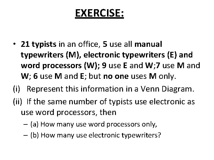 EXERCISE: • 21 typists in an office, 5 use all manual typewriters (M), electronic