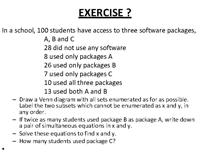 EXERCISE ? In a school, 100 students have access to three software packages, A,