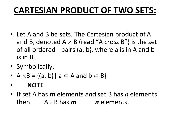 CARTESIAN PRODUCT OF TWO SETS: • Let A and B be sets. The Cartesian