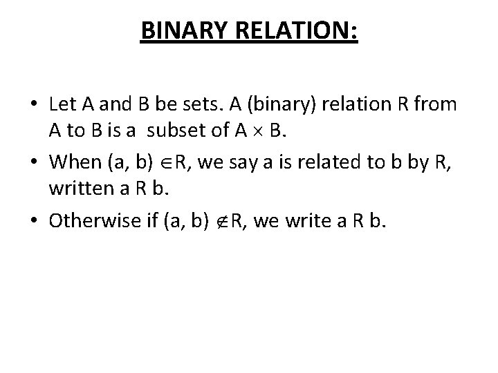 BINARY RELATION: • Let A and B be sets. A (binary) relation R from