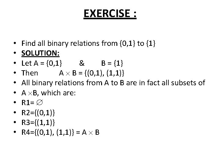 EXERCISE : • • • Find all binary relations from {0, 1} to {1}