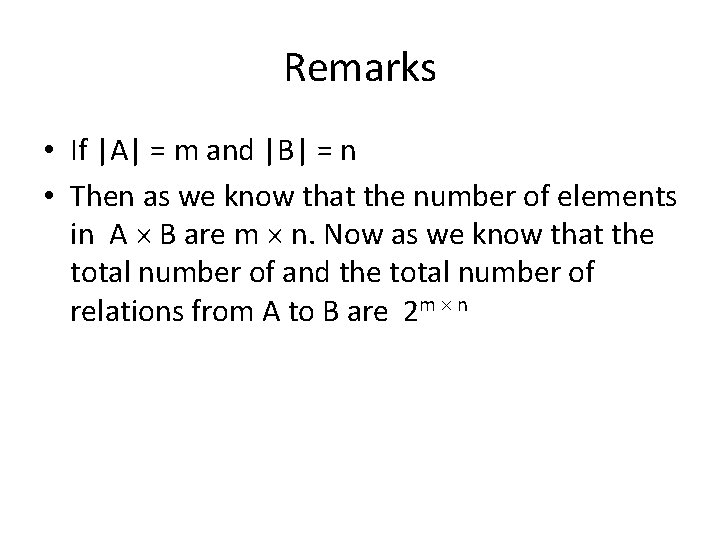 Remarks • If |A| = m and |B| = n • Then as we