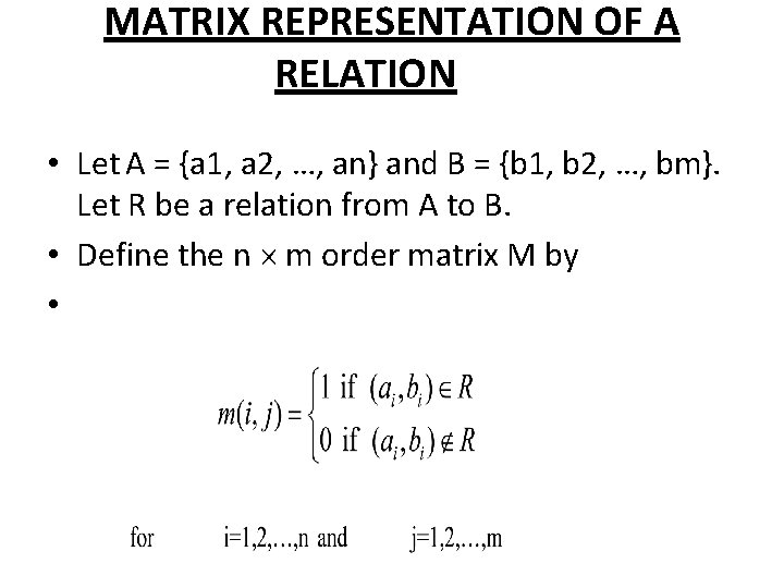 MATRIX REPRESENTATION OF A RELATION • Let A = {a 1, a 2, …,