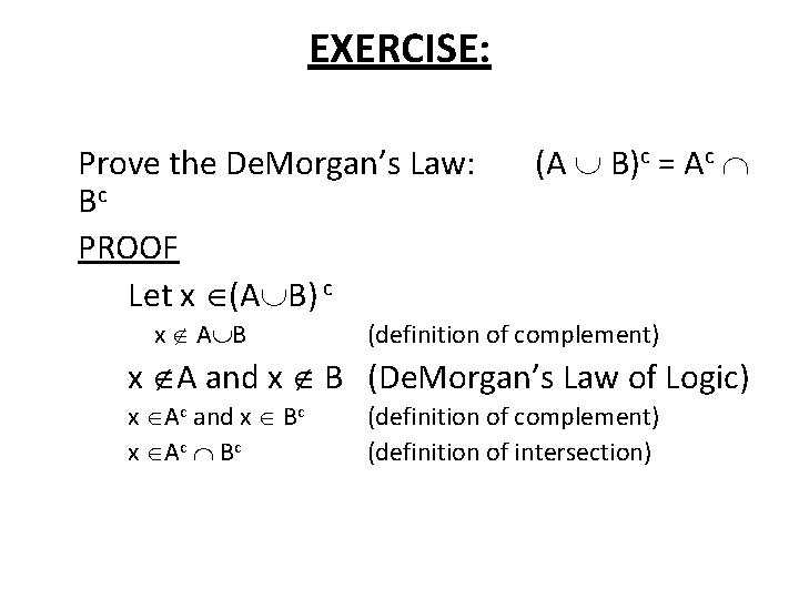 EXERCISE: Prove the De. Morgan’s Law: Bc PROOF Let x (A B) c x