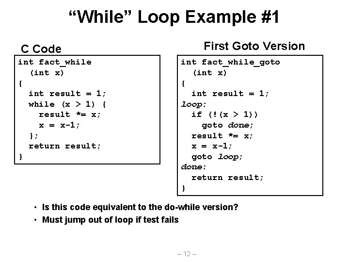 “While” Loop Example #1 First Goto Version C Code int fact_while (int x) {