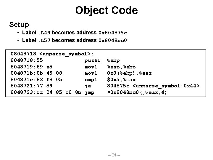 Object Code Setup • Label. L 49 becomes address 0 x 804875 c •