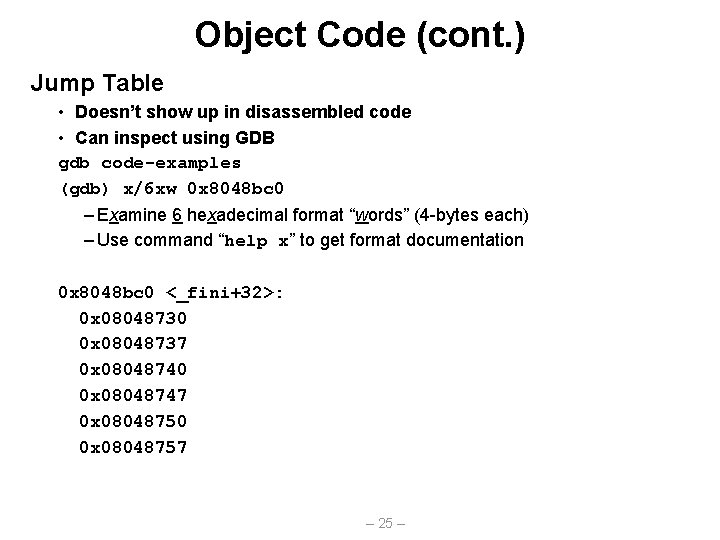 Object Code (cont. ) Jump Table • Doesn’t show up in disassembled code •