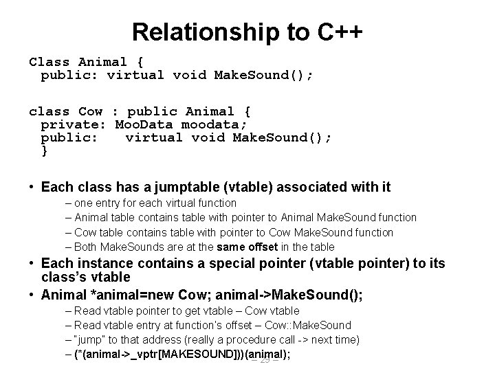 Relationship to C++ Class Animal { public: virtual void Make. Sound(); class Cow :