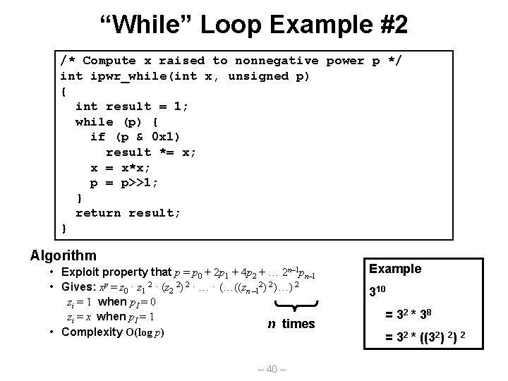 “While” Loop Example #2 /* Compute x raised to nonnegative power p */ int