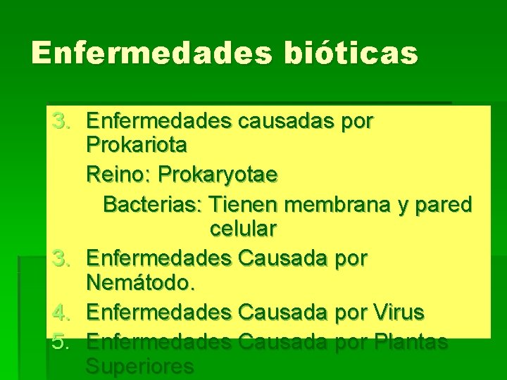 Enfermedades bióticas 3. Enfermedades causadas por Prokariota Reino: Prokaryotae Bacterias: Tienen membrana y pared