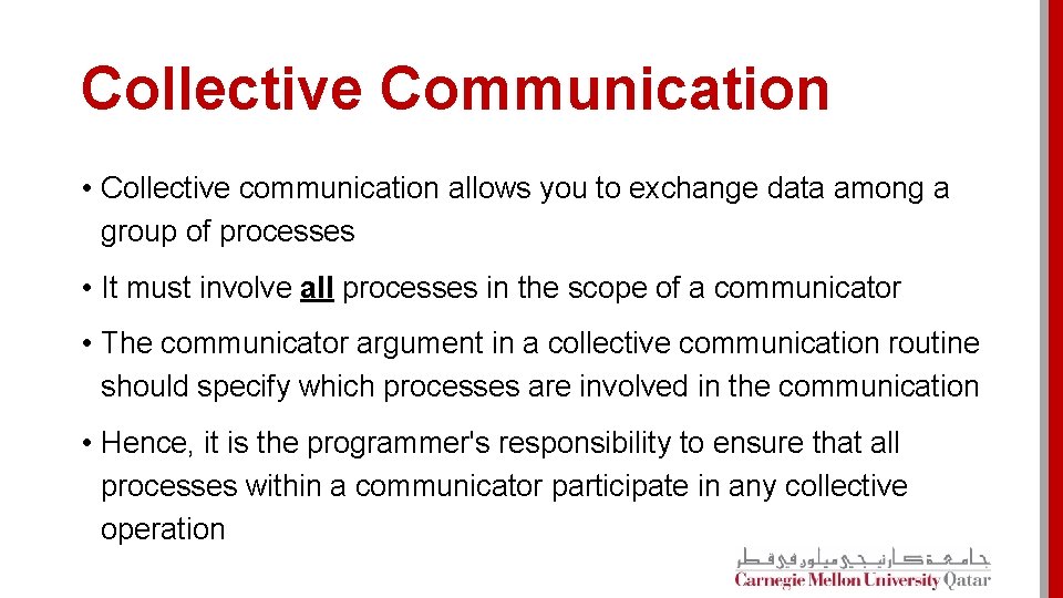 Collective Communication • Collective communication allows you to exchange data among a group of