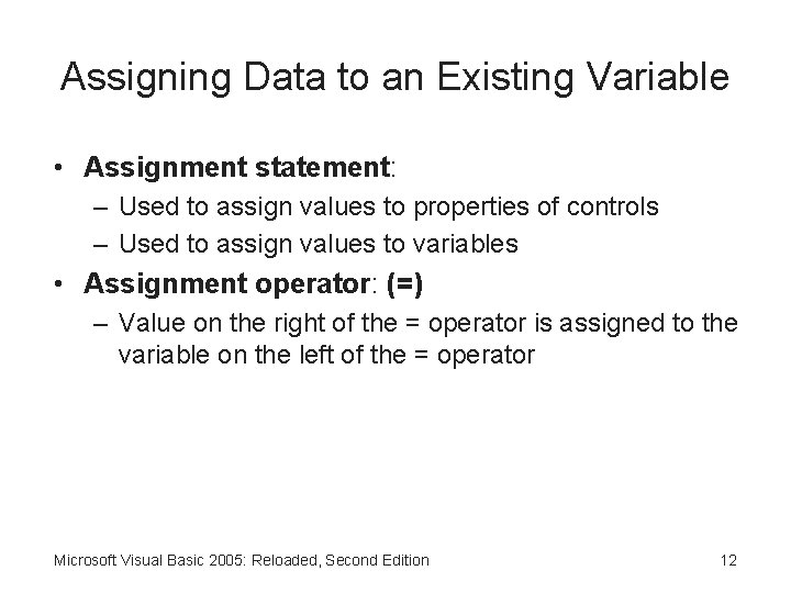 Assigning Data to an Existing Variable • Assignment statement: – Used to assign values