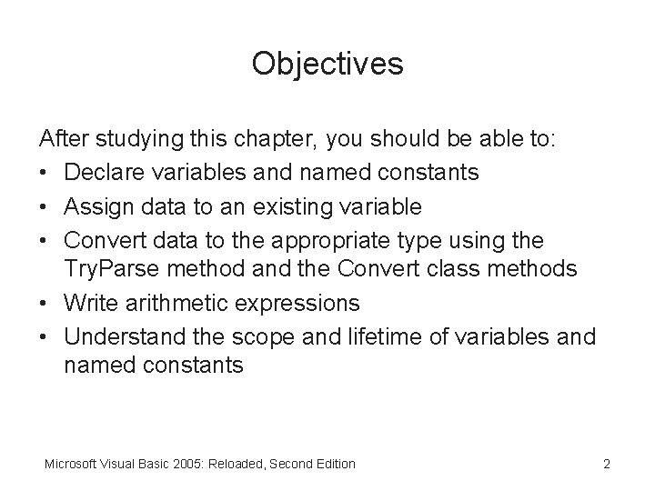Objectives After studying this chapter, you should be able to: • Declare variables and