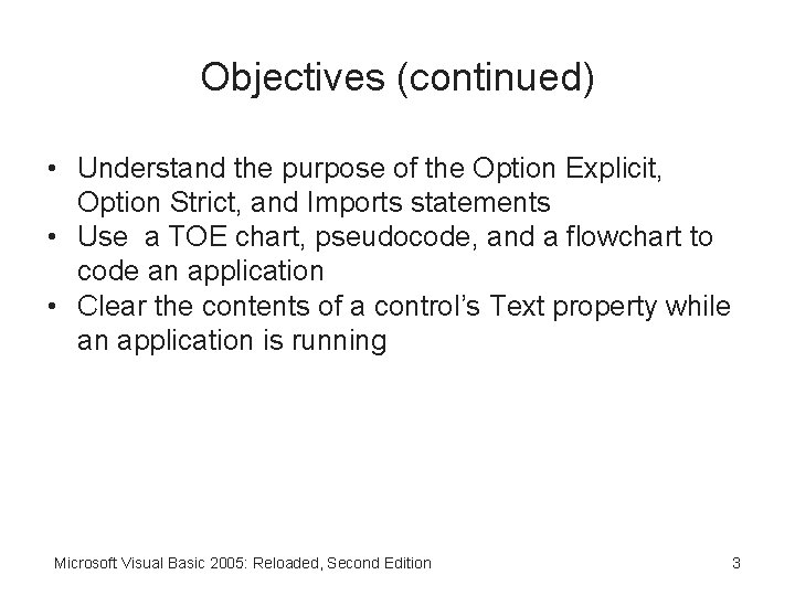 Objectives (continued) • Understand the purpose of the Option Explicit, Option Strict, and Imports