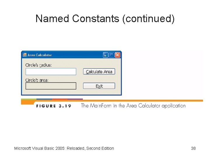 Named Constants (continued) Microsoft Visual Basic 2005: Reloaded, Second Edition 38 