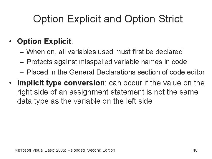 Option Explicit and Option Strict • Option Explicit: – When on, all variables used