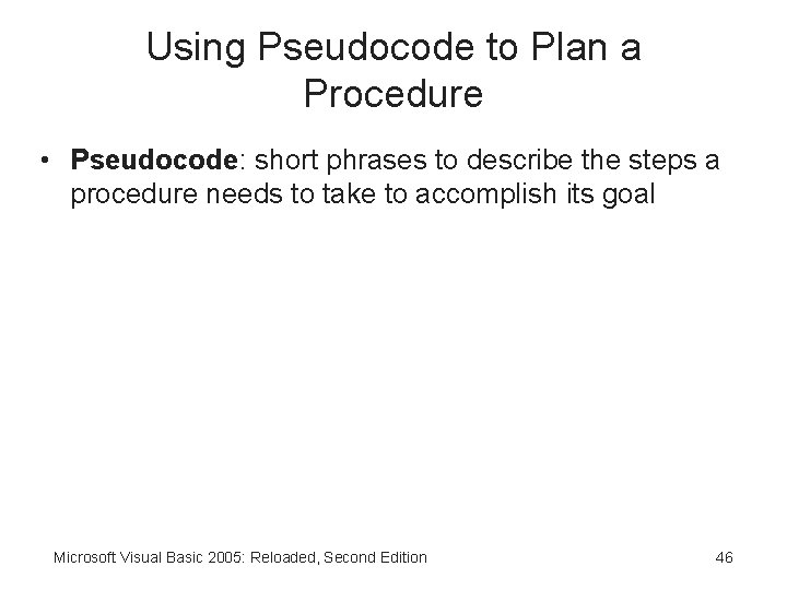 Using Pseudocode to Plan a Procedure • Pseudocode: short phrases to describe the steps