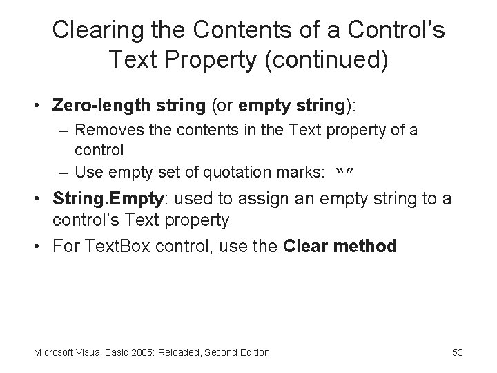 Clearing the Contents of a Control’s Text Property (continued) • Zero-length string (or empty