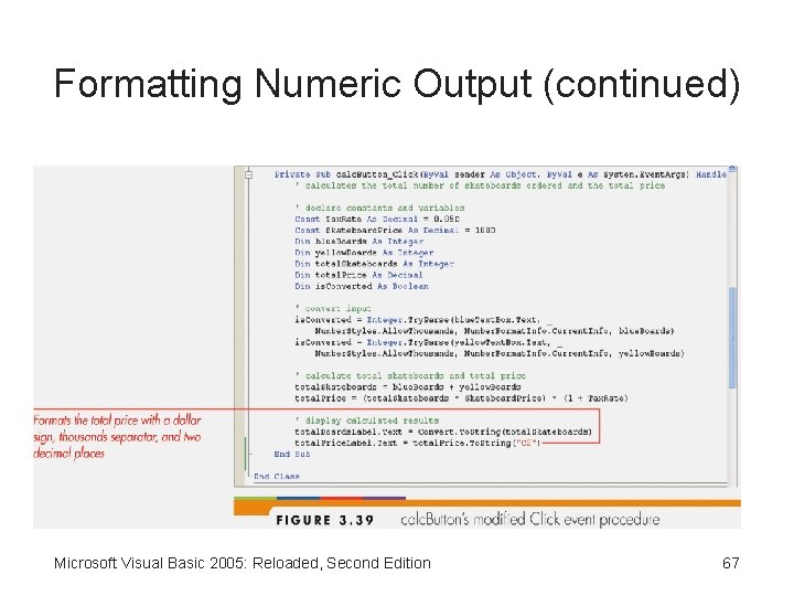 Formatting Numeric Output (continued) Microsoft Visual Basic 2005: Reloaded, Second Edition 67 
