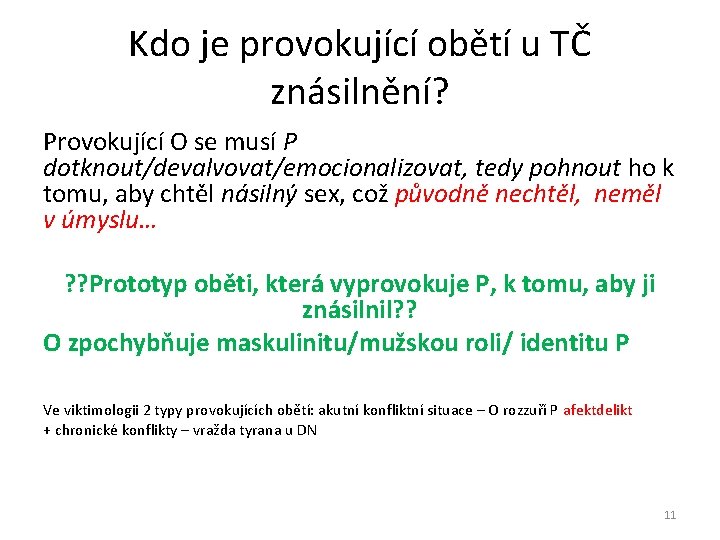 Kdo je provokující obětí u TČ znásilnění? Provokující O se musí P dotknout/devalvovat/emocionalizovat, tedy