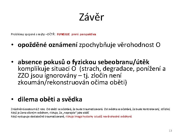 Závěr Problémy spojené s mýty –OČTŘ: FUNGUJE první perspektiva • opožděné oznámení zpochybňuje věrohodnost