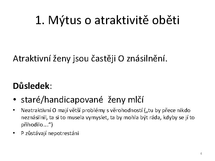 1. Mýtus o atraktivitě oběti Atraktivní ženy jsou častěji O znásilnění. Důsledek: • staré/handicapované