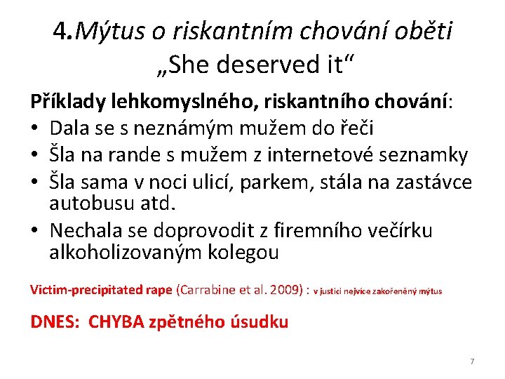 4. Mýtus o riskantním chování oběti „She deserved it“ Příklady lehkomyslného, riskantního chování: •