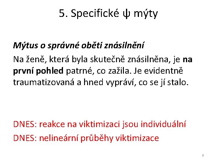 5. Specifické ψ mýty Mýtus o správné oběti znásilnění Na ženě, která byla skutečně