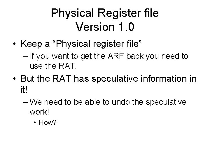 Physical Register file Version 1. 0 • Keep a “Physical register file” – If