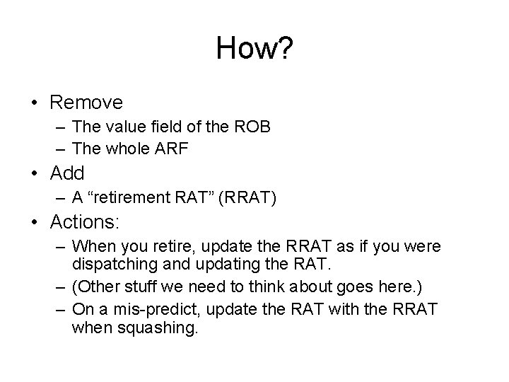 How? • Remove – The value field of the ROB – The whole ARF