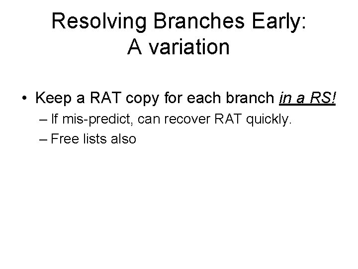 Resolving Branches Early: A variation • Keep a RAT copy for each branch in