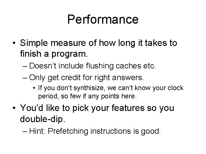 Performance • Simple measure of how long it takes to finish a program. –