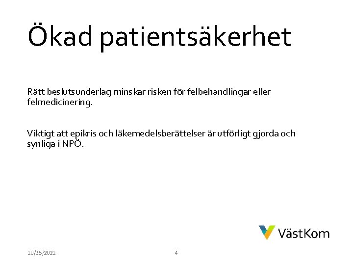 Ökad patientsäkerhet Rätt beslutsunderlag minskar risken för felbehandlingar eller felmedicinering. Viktigt att epikris och