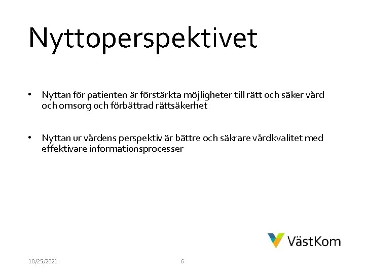 Nyttoperspektivet • Nyttan för patienten är förstärkta möjligheter till rätt och säker vård och