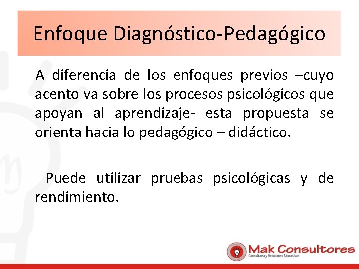 Enfoque Diagnóstico-Pedagógico A diferencia de los enfoques previos –cuyo acento va sobre los procesos