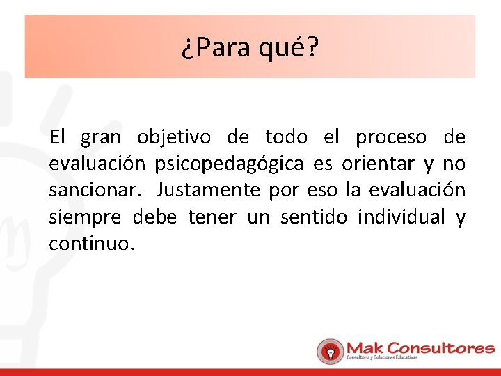 ¿Para qué? El gran objetivo de todo el proceso de evaluación psicopedagógica es orientar