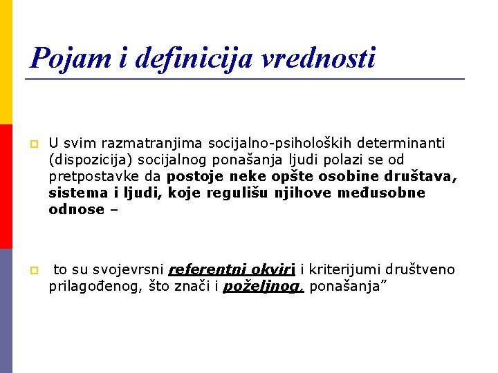 Pojam i definicija vrednosti p U svim razmatranjima socijalno-psiholoških determinanti (dispozicija) socijalnog ponašanja ljudi