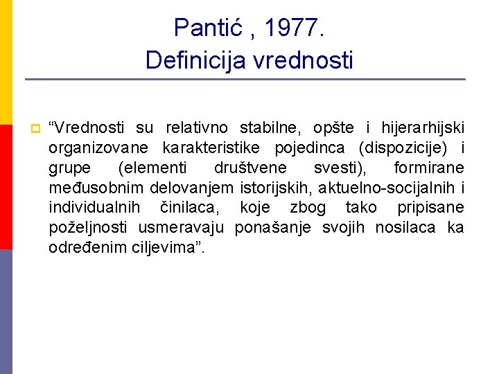 Pantić , 1977. Definicija vrednosti p “Vrednosti su relativno stabilne, opšte i hijerarhijski organizovane