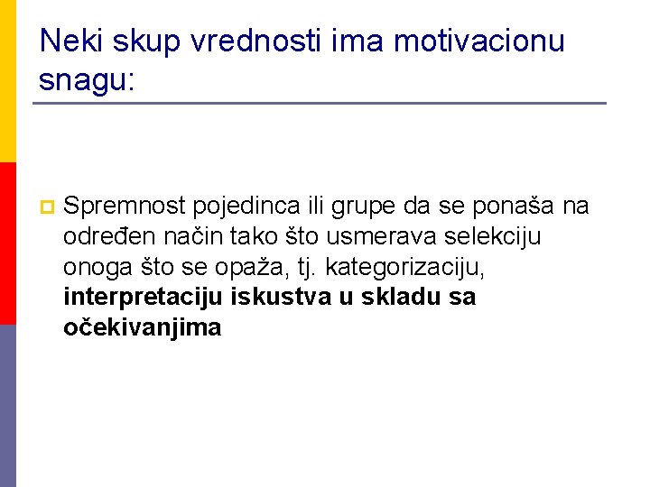 Neki skup vrednosti ima motivacionu snagu: p Spremnost pojedinca ili grupe da se ponaša