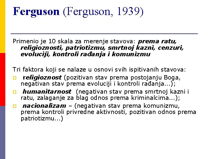 Ferguson (Ferguson, 1939) Primenio je 10 skala za merenje stavova: prema ratu, religioznosti, patriotizmu,
