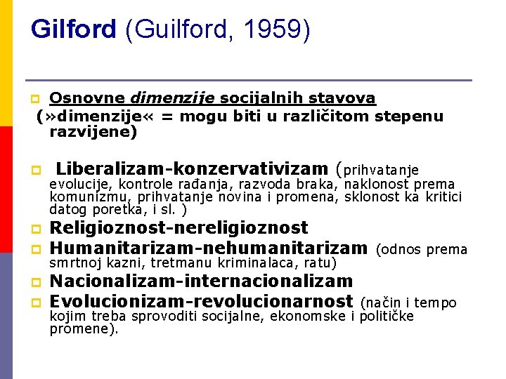 Gilford (Guilford, 1959) Osnovne dimenzije socijalnih stavova (» dimenzije « = mogu biti u