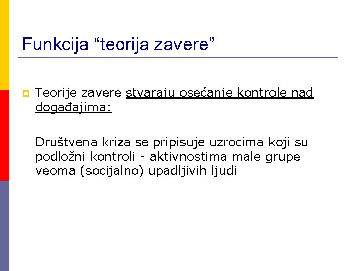 Funkcija “teorija zavere” p Teorije zavere stvaraju osećanje kontrole nad događajima: Društvena kriza se