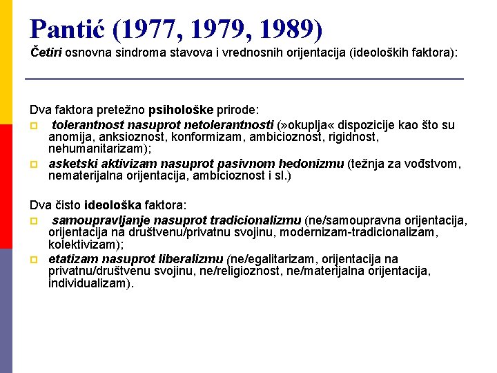 Pantić (1977, 1979, 1989) Četiri osnovna sindroma stavova i vrednosnih orijentacija (ideoloških faktora): Dva