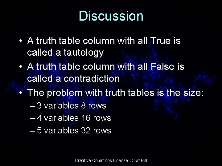 Discussion • A truth table column with all True is called a tautology •