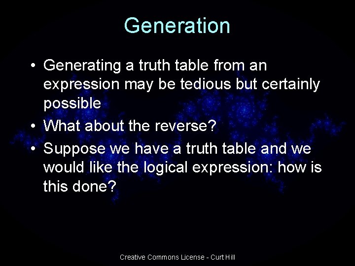 Generation • Generating a truth table from an expression may be tedious but certainly