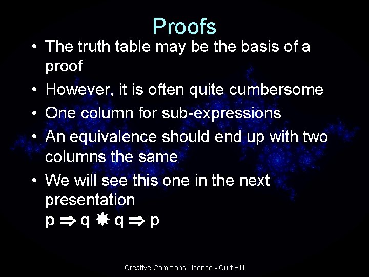 Proofs • The truth table may be the basis of a proof • However,