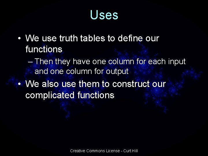 Uses • We use truth tables to define our functions – Then they have
