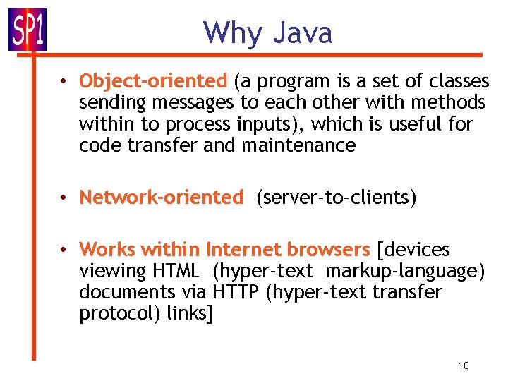 Why Java • Object-oriented (a program is a set of classes sending messages to
