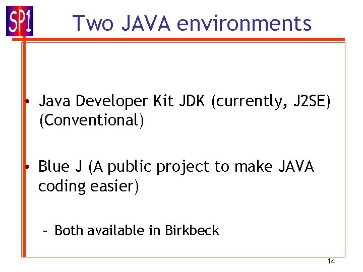Two JAVA environments • Java Developer Kit JDK (currently, J 2 SE) (Conventional) •