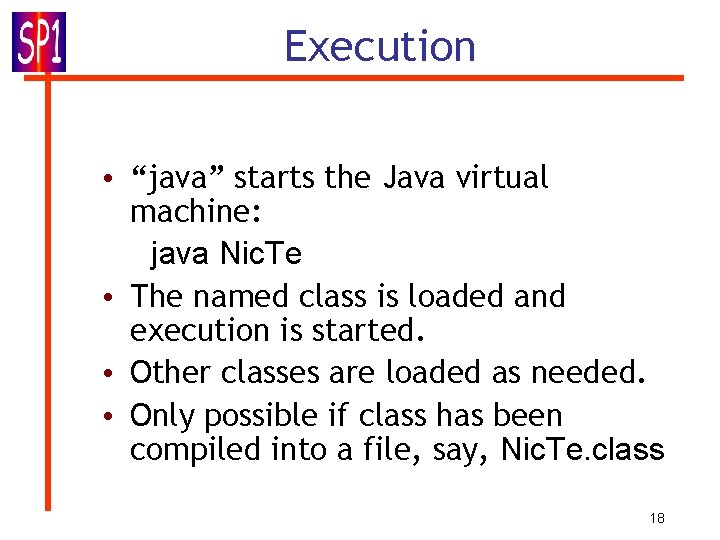 Execution • “java” starts the Java virtual machine: java Nic. Te • The named